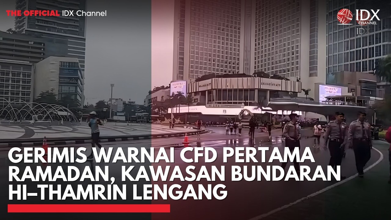 Gerimis Warnai CFD Pertama Ramadan, Kawasan Bundaran HI–Thamrin Lengang | IDXC UPDATE
