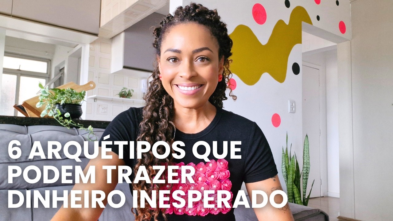 6 ARQUÉTIPOS que PODEM TRAZER DINHEIRO INESPERADO | Arquétipo na Prática