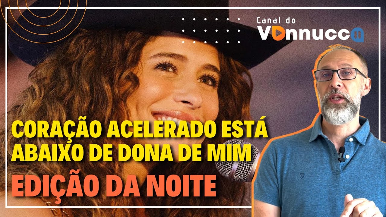 CORAÇÃO ACELERADO ESTÁ ABAIXO DE DONA DE MIM - EDIÇÃO DA NOITE