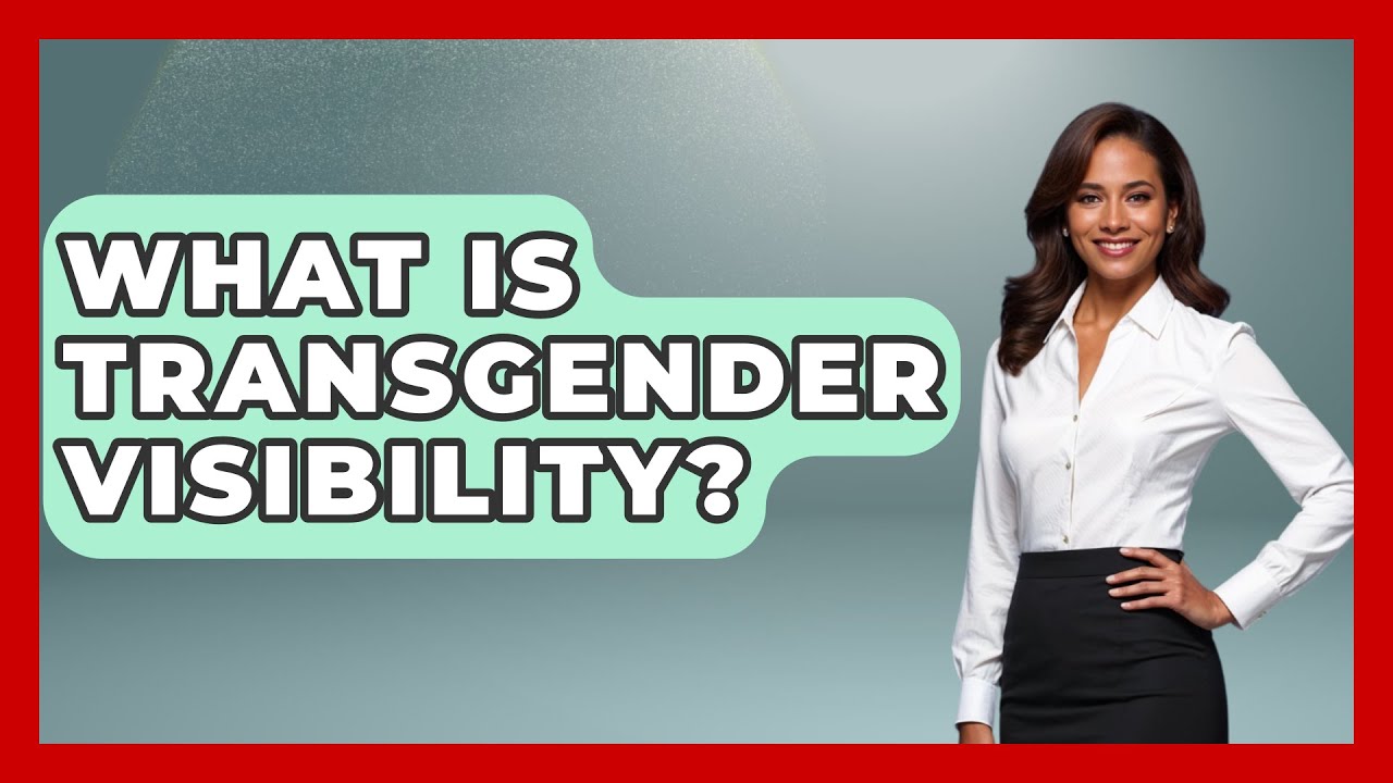 What Is Transgender Visibility? - Gender Equality Network
