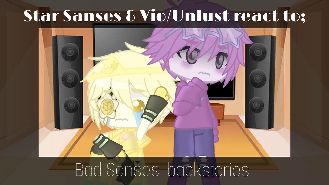 Star Sanses + Unlust react to the Bad Sanses' backstories ♡ Gacha Club ♡ Sans AU reaction