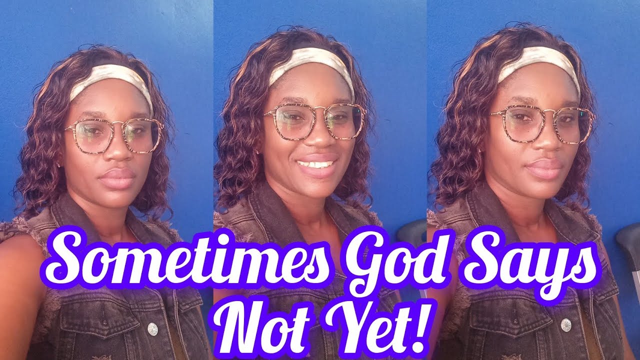 Sometimes God Says Not Yet | Ancelena Versatility Boyd 