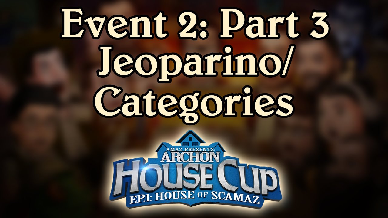 [Archon House Cup, House of Scamaz] Event 2: Jeoparino/Categories - Part 3
