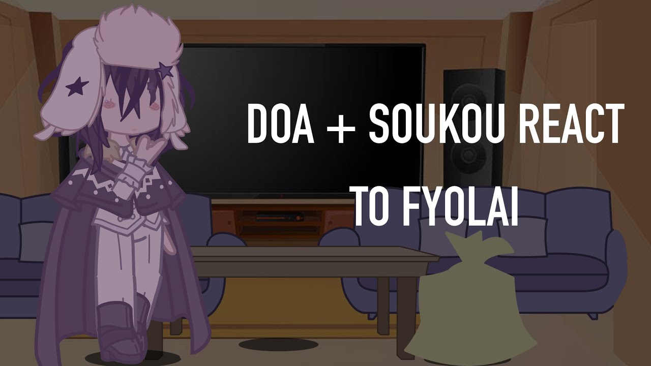 DOA Trio + Soukou react to FYOLAI ✧2/3✧