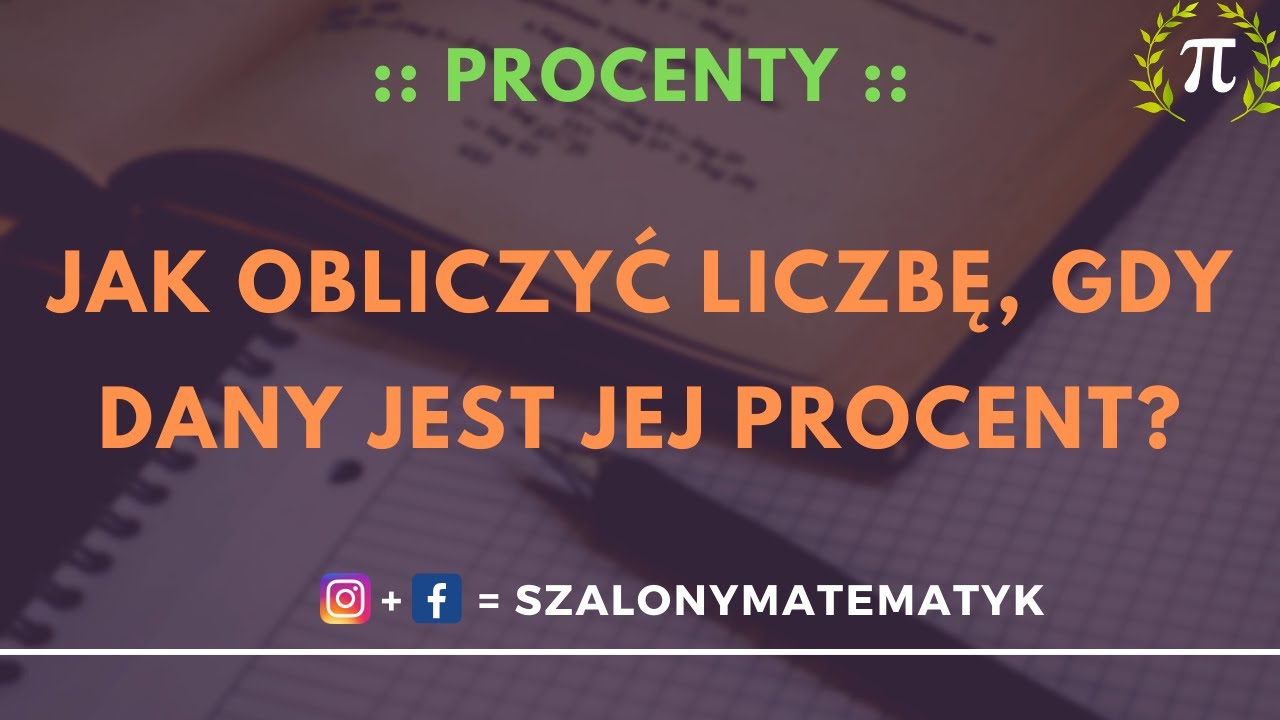 6.  Jak obliczyć liczbę, gdy dany jest jej procent?