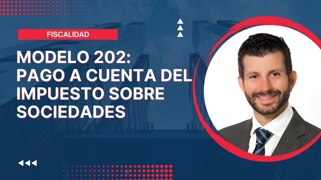 El Modelo 202   Pago a cuenta del Impuesto sobre Sociedades
