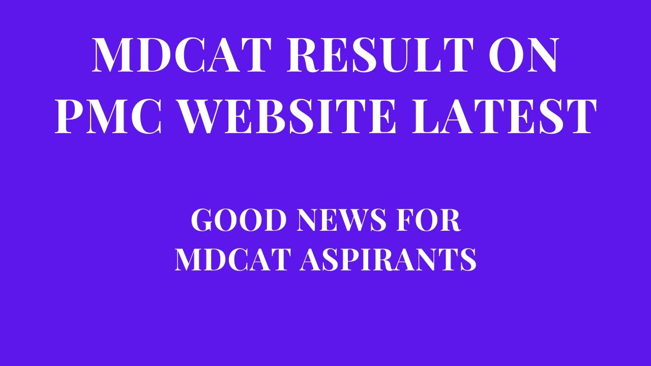 GOOD NEWS FOR MDCAT ASPIRANTS, MDCAT RESULT ON PMC WEBSITE.