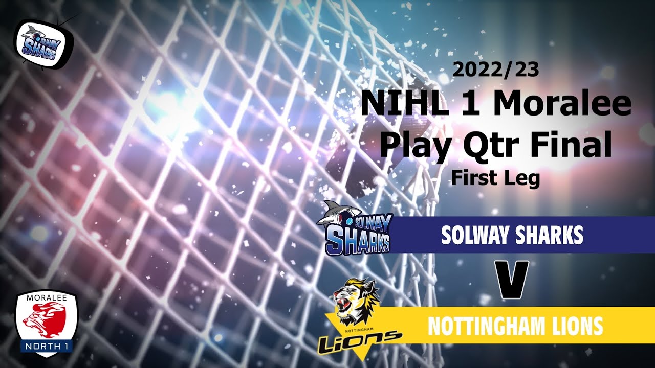 FULL GAME  - NIHL 1 North P/Off Qtr Final 1st Leg Solway Sharks V Nottingham Lions - 1 Apr 2023