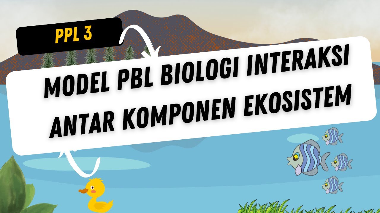 PPL 3 Model PBL Biologi Interaksi antar komponen ekosistem