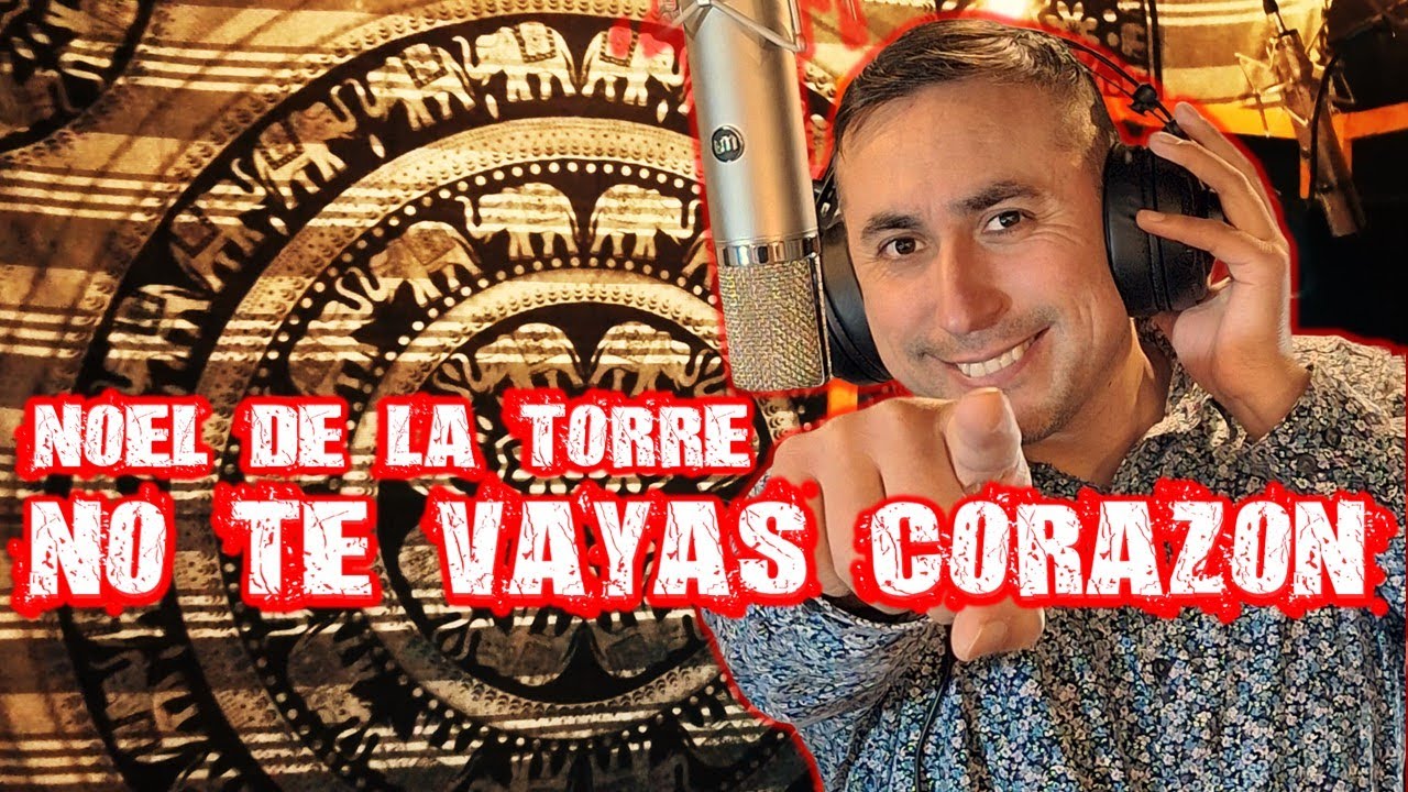 Noel de la Torre - No te vayas Corazón | Videoclip Oficial