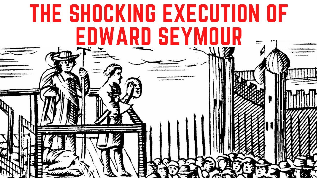 The SHOCKING Execution Of Edward Seymour