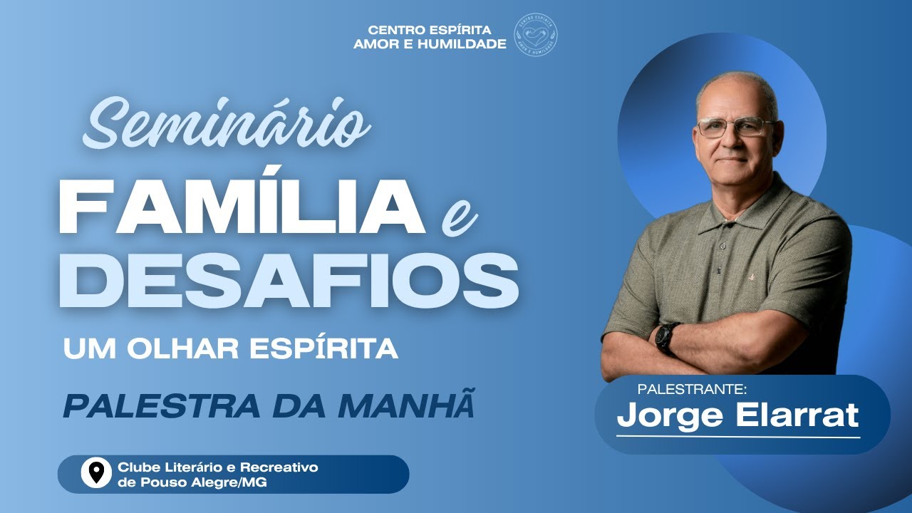 Palestra Jorge Elarrat  - Família e Desafios, um olhar Espírita (Parte da Manhã)