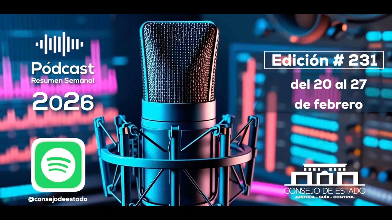 Pódcast del Consejo de Estado No 231 Resumen noticioso del 20 al 27 de febrero de 2026