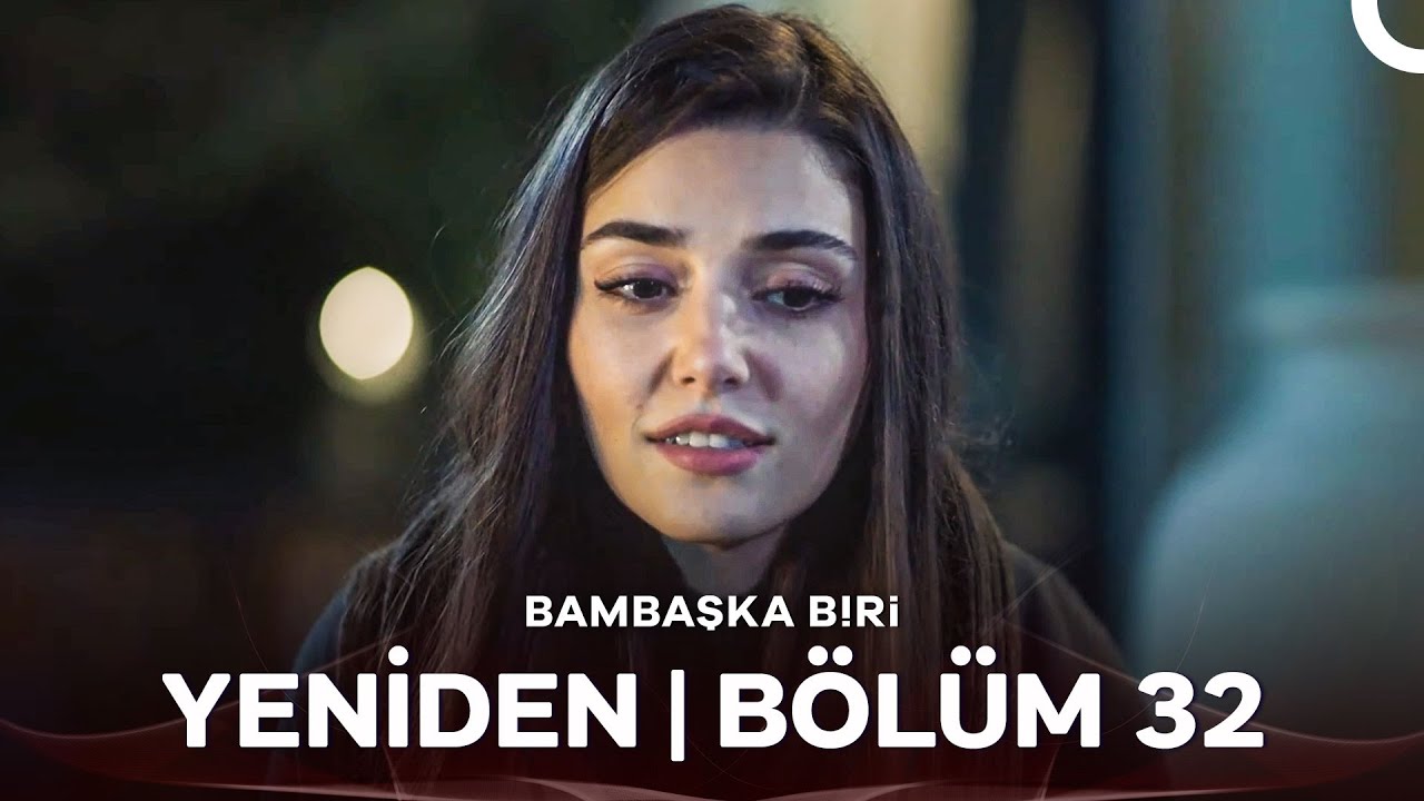 Bambaşka Biri Yeniden | Bölüm 32