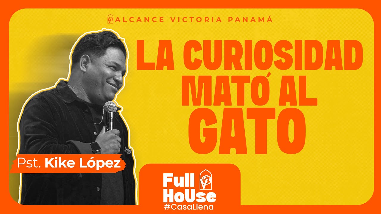 La curiosidad mato al gato - Pst Kike López - Iglesia Alcance Victoria Panamá