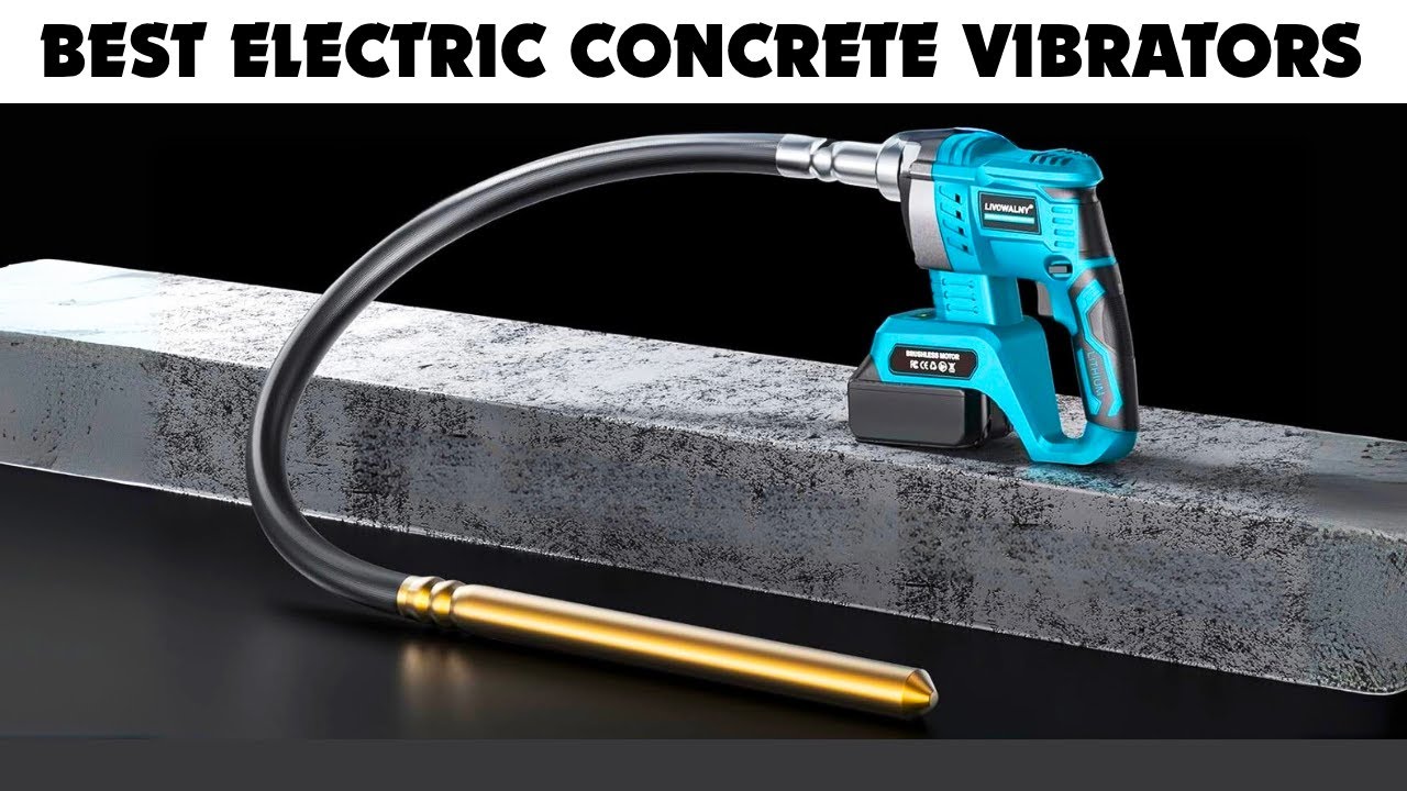 The 6 Best Electric Concrete Vibrators 2026 | Powerful & Reliable Picks