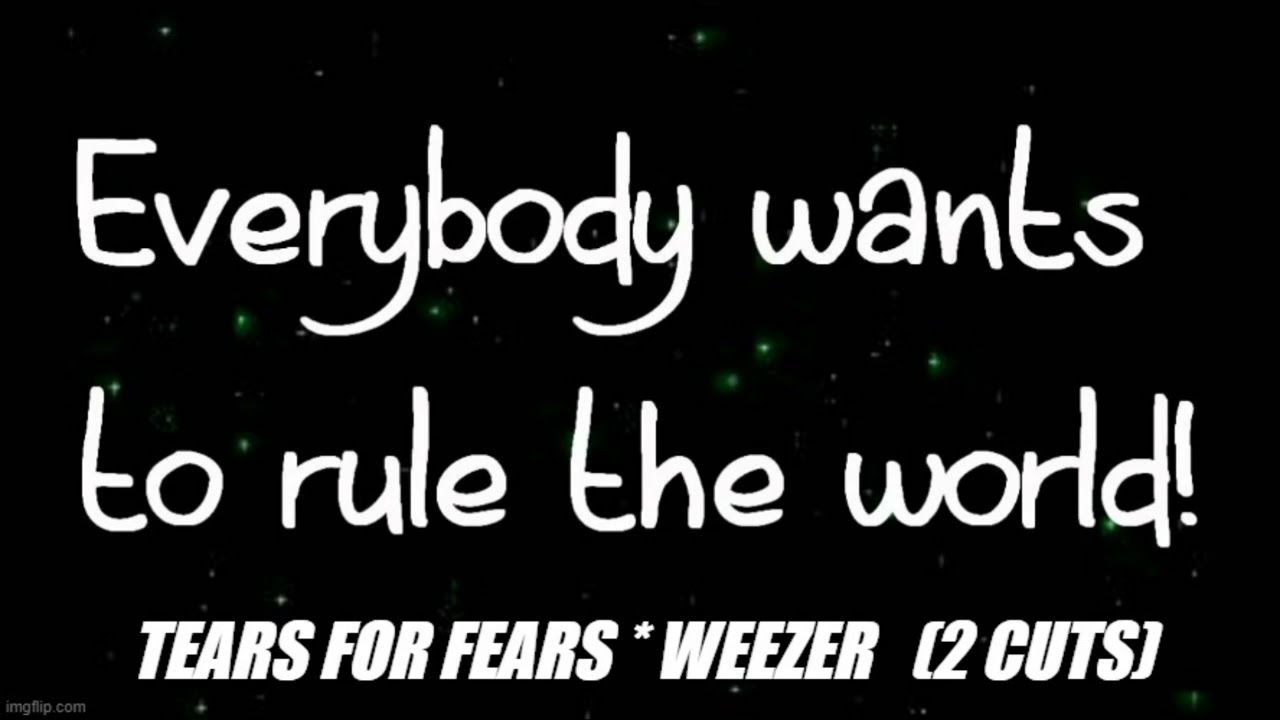 EVERYBODY WANTS TO RULE THE WORLD (TEARS FOR FEARS/WEEZER)  HQ