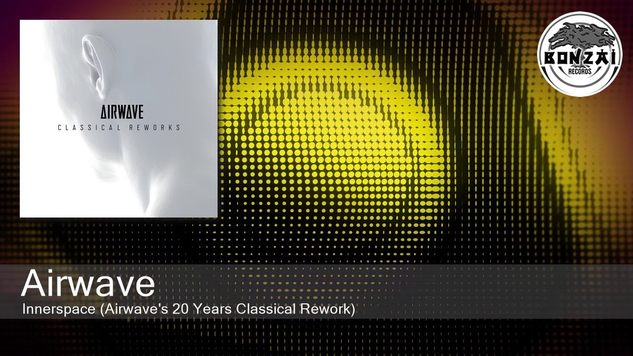 Airwave - Innerspace (Airwave's 20 Years Classical Rework) [Bonzai Classics]