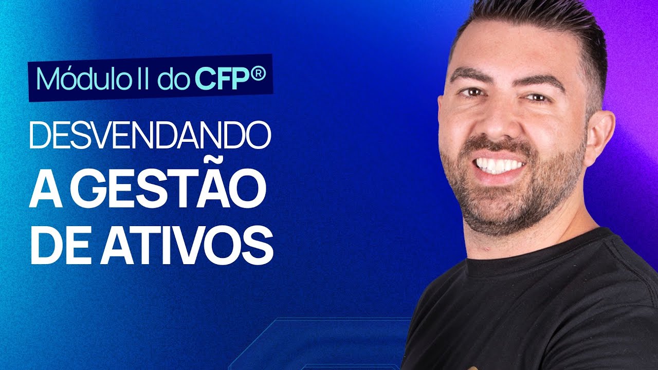 Módulo II CFP®: Conheça as principais questões da Gestão de Ativos [ Semana da Aprovação 10 ]