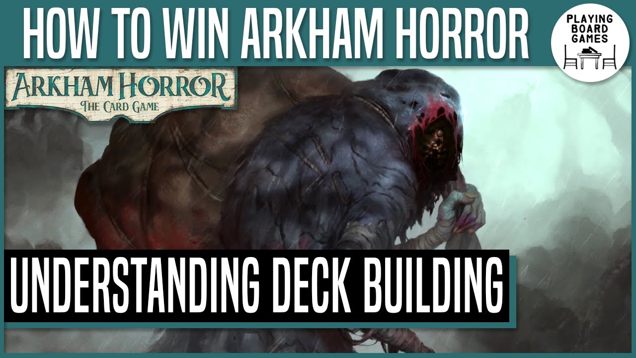 HOW TO WIN ARKHAM HORROR: THE CARD GAME | Understanding Deck Building