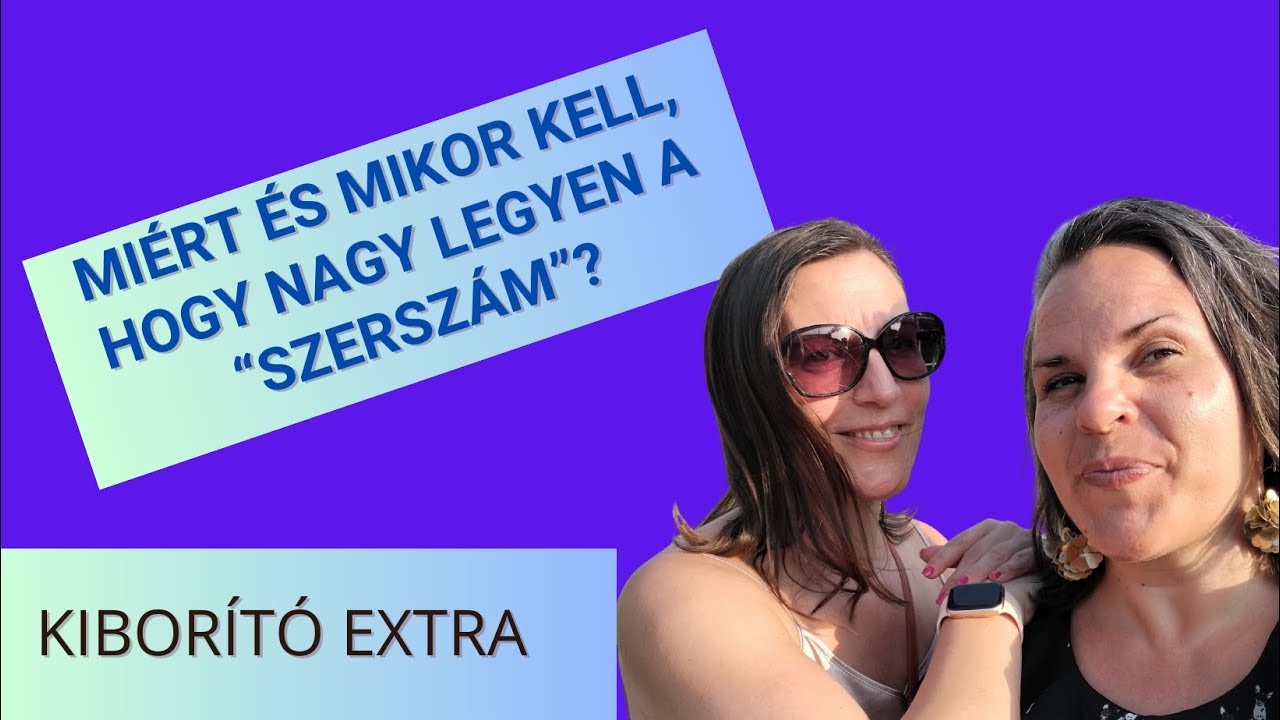 Miért és mikor kell, hogy nagy legyen a “szerszám”? Adri és Ági #kiborítóextra