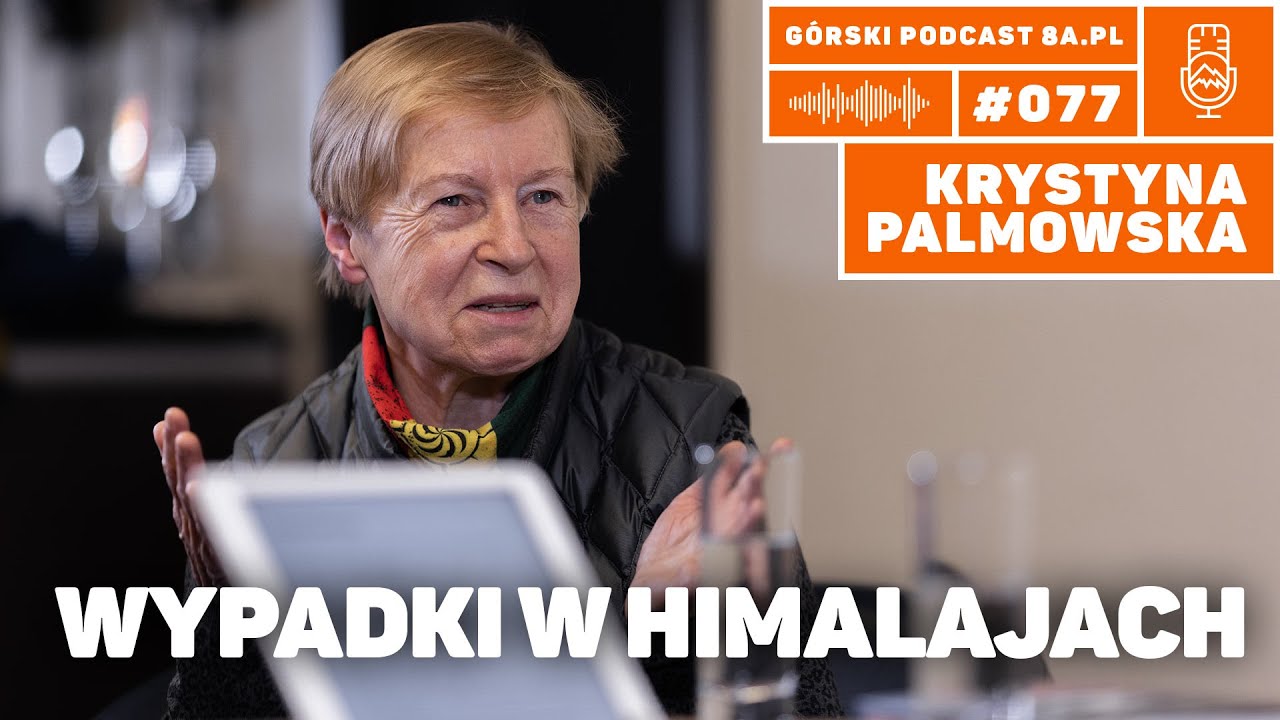 Wypadki w Himalajach. Krystyna Palmowska. Podcast g&oacute;rski 8a.pl #077