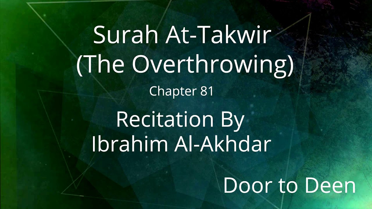 Surah At-Takwir (The Overthrowing) Ibrahim Al-Akhdar Quran Recitation