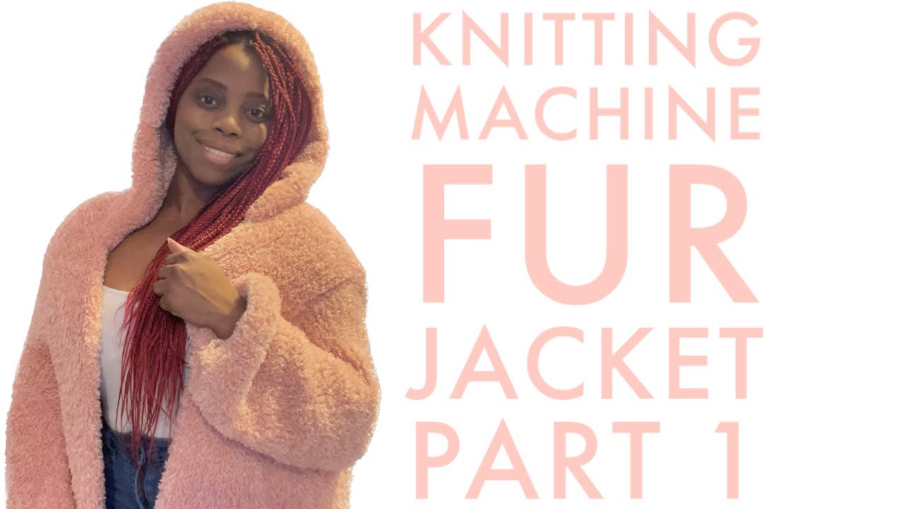 Knitting Machine Fur Jacket Tutorial Part 1
