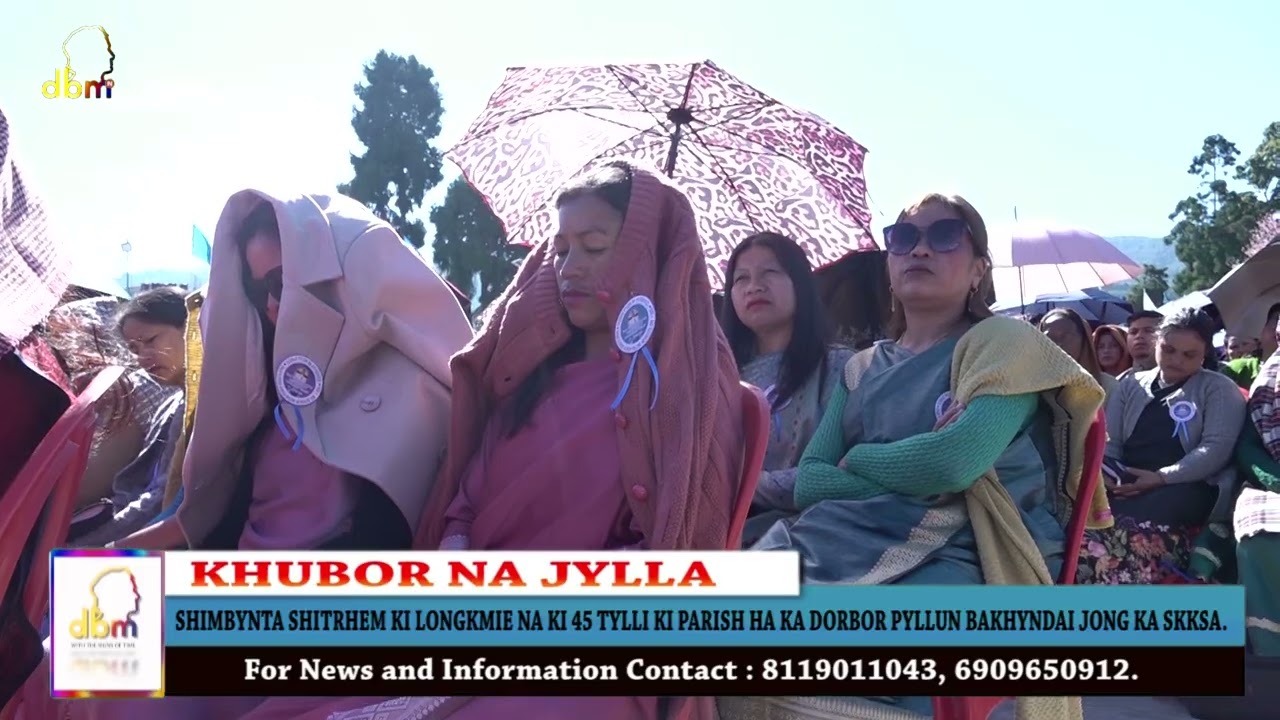 SHIMBYNTA SHITRHEM KI LONGKMIE NA KI 45 TYLLI KI PARISH HA KA DORBOR PYLLUN BAKHYNDAI JONG KA SKKSA.