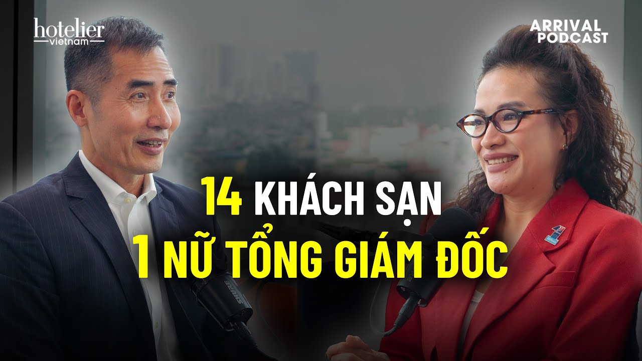 Arrival Podcast: Người phụ nữ đứng sau 14 khách sạn Tru by Hilton