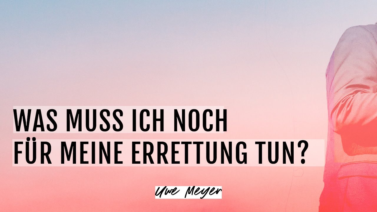 Was muss ich noch für meine Errettung tun?