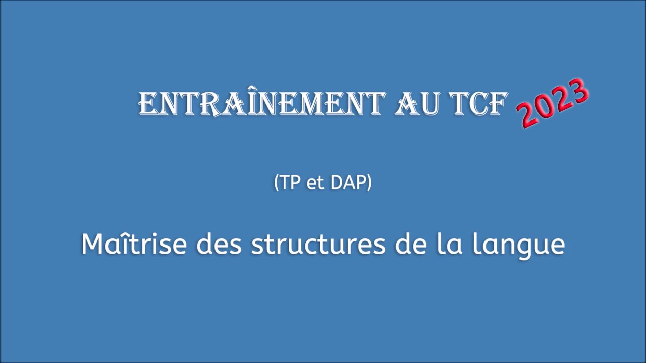 【Entraînement au TCF 2023】 Maîtrise des structures de la langue (TP et DAP)