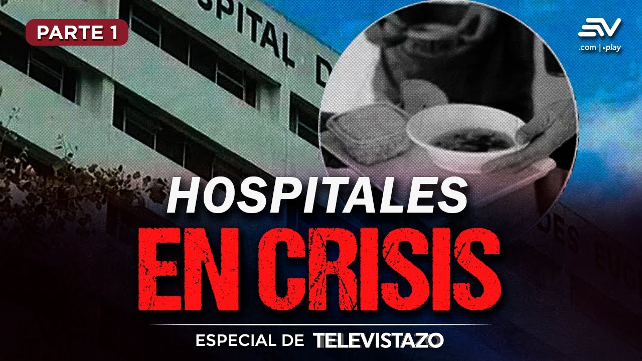 Hospitales del Ecuador sufren de falta de alimentos | Especial de Televistazo | Ecuavisa