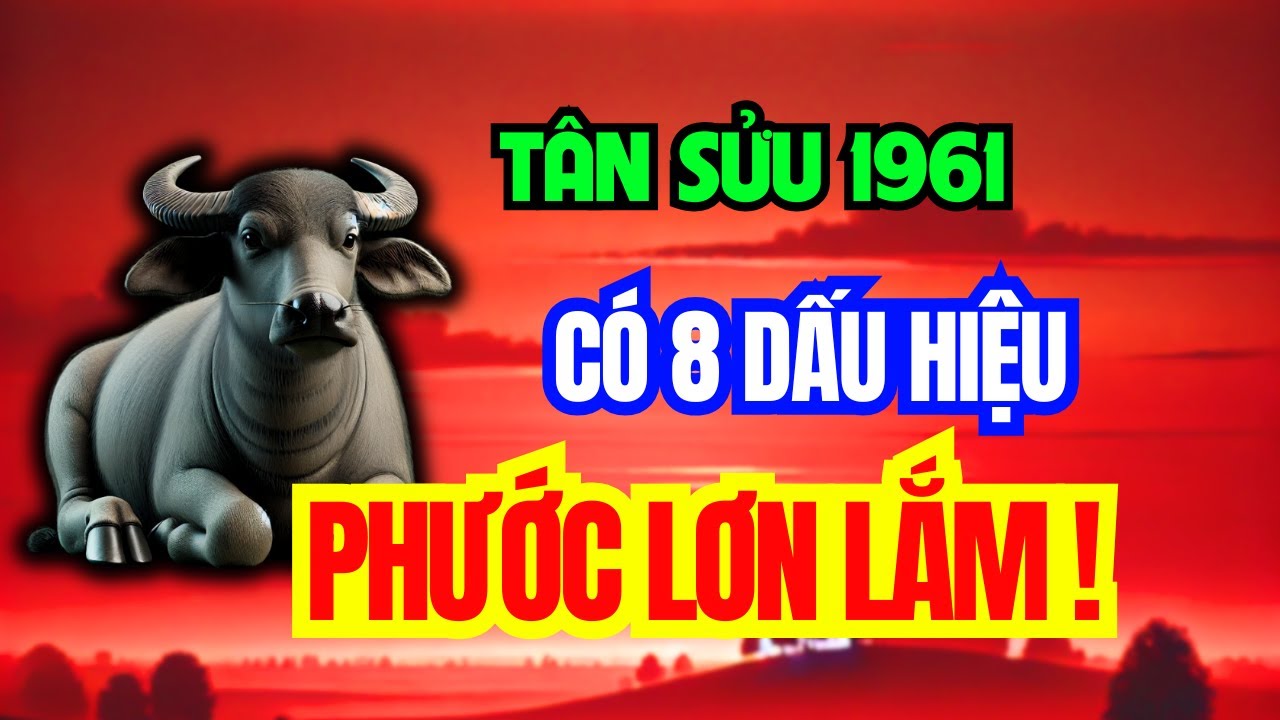 Tuổi Tân Sửu 1961 - Có 8 Dấu Hiệu Này Trên Thân, Phước Lớn Lắm, Khổ Mấy Cũng Qua, Về Già An Nhàn!