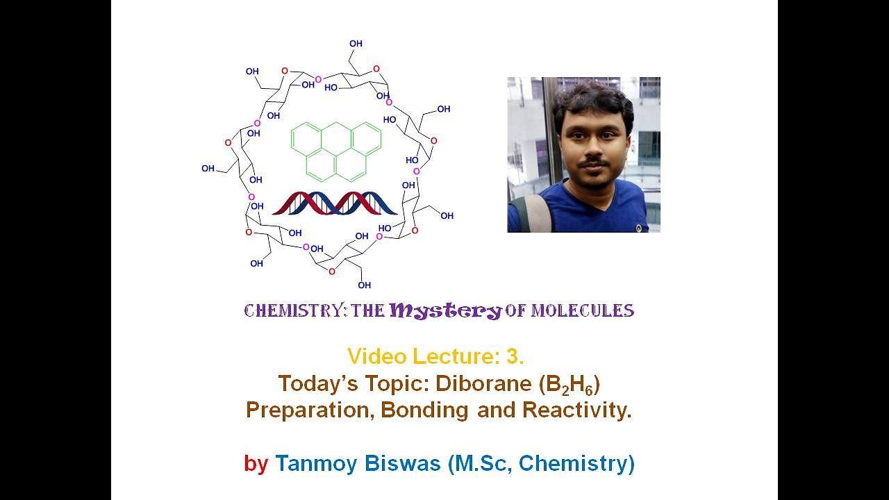 Video Lecture 3: Diborane (B2H6), Preparation, Bonding, and Chemical Properties.