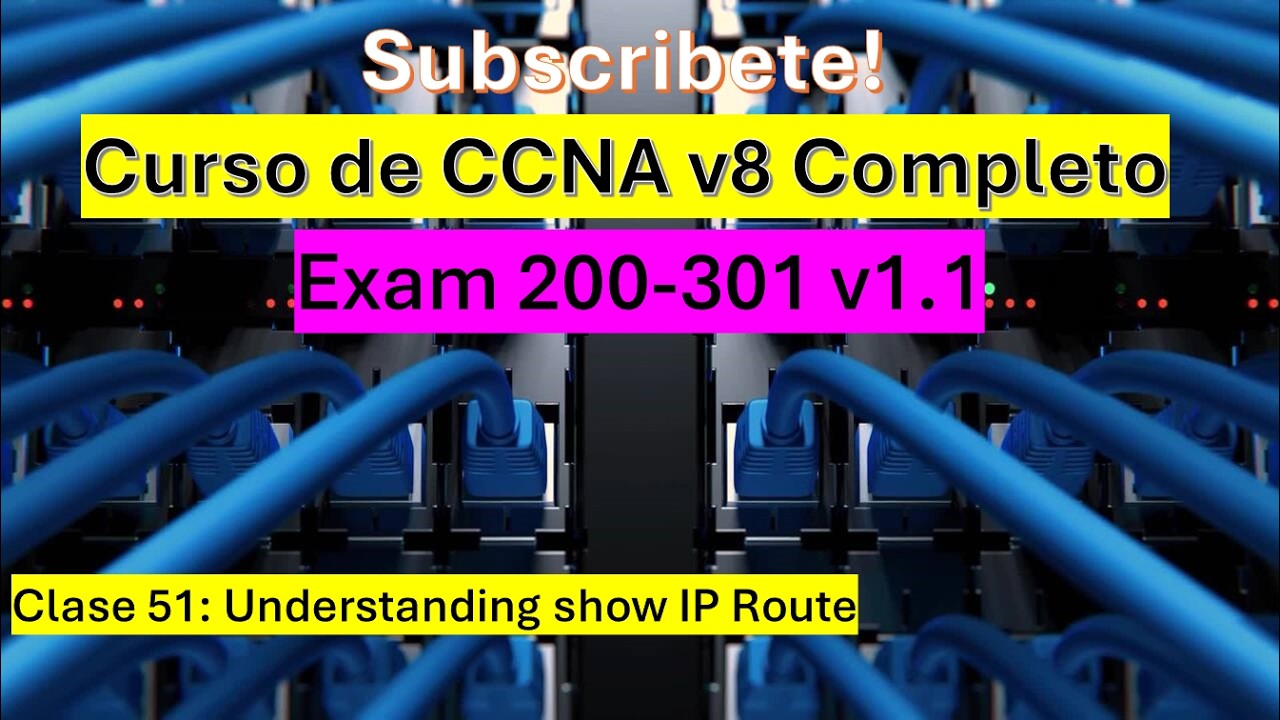 Clase 51: Curso de CCNA v8: Understanding show IP Route