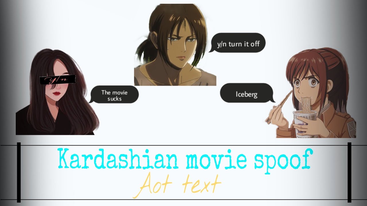 Aot text•||Kardashian movie spoof
