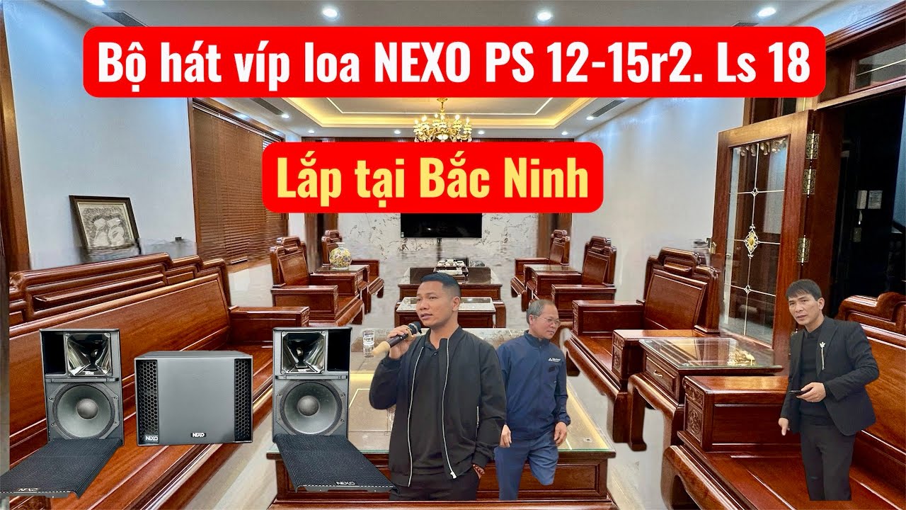 Bộ hát víp . Loa Nexo ps 12r2. Ps 15r2. Súp LS 18. Lắp cho cháu sơn tại Bắc Ninh. Đt 0936.583.140