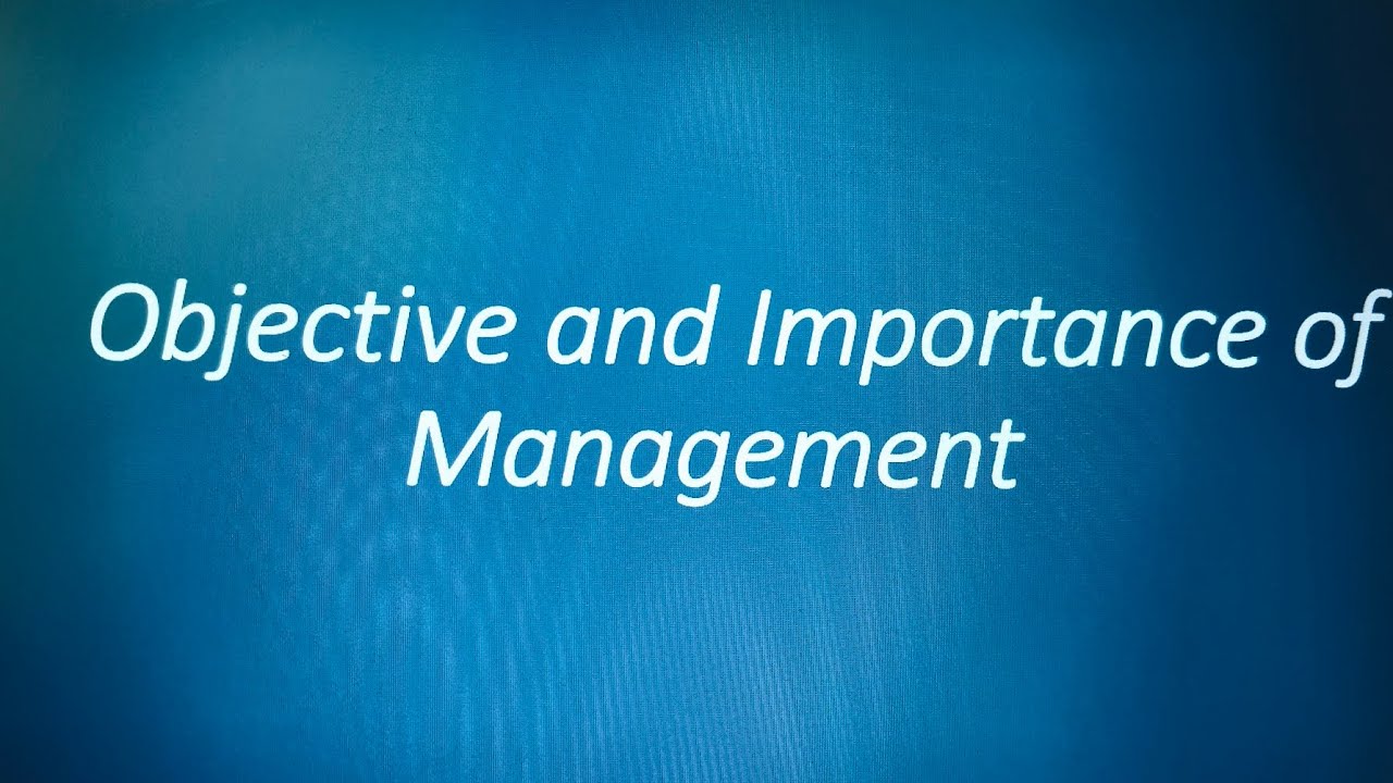 Objective of Management, importance and functions of Management 