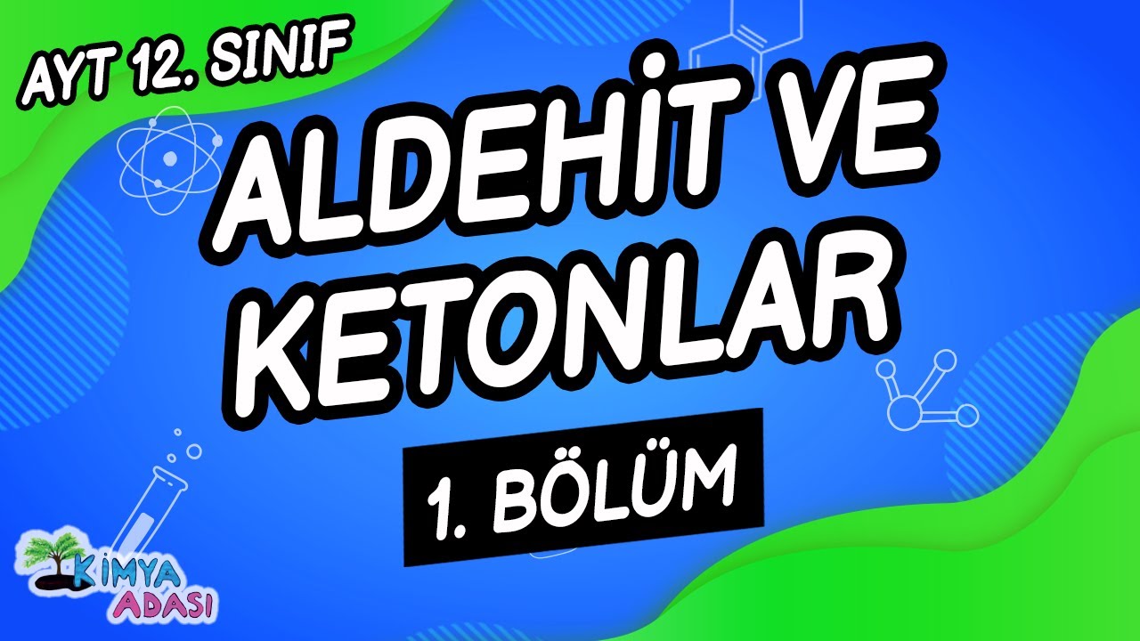 Z24 - ALDEHİT VE KETONLAR  - 1. Bölüm