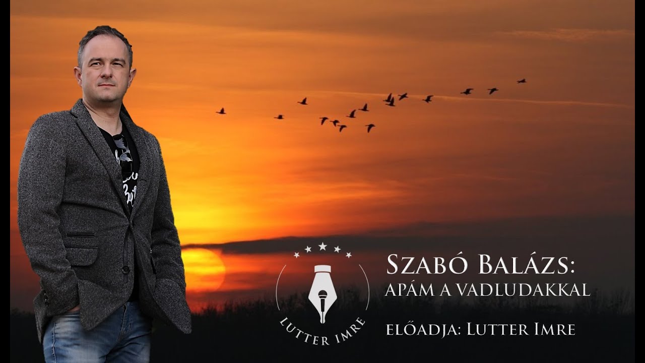 Szabó Balázs (Bandája): Apám a vadludakkal - Vers mindegy kinek /Lutter Imre versfilmje