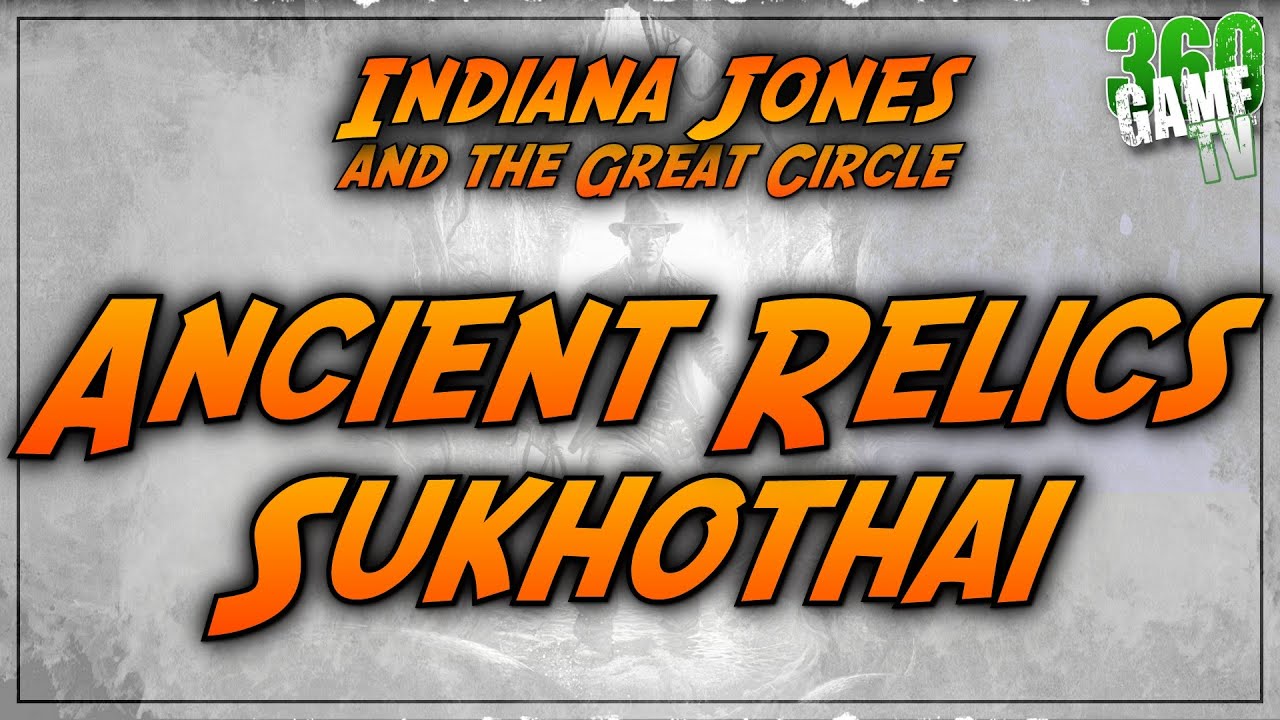 All Sukhothai Ancient Relics GUIDE - FULL PATHS! BEST GUIDE! Indiana Jones and the Great Circle