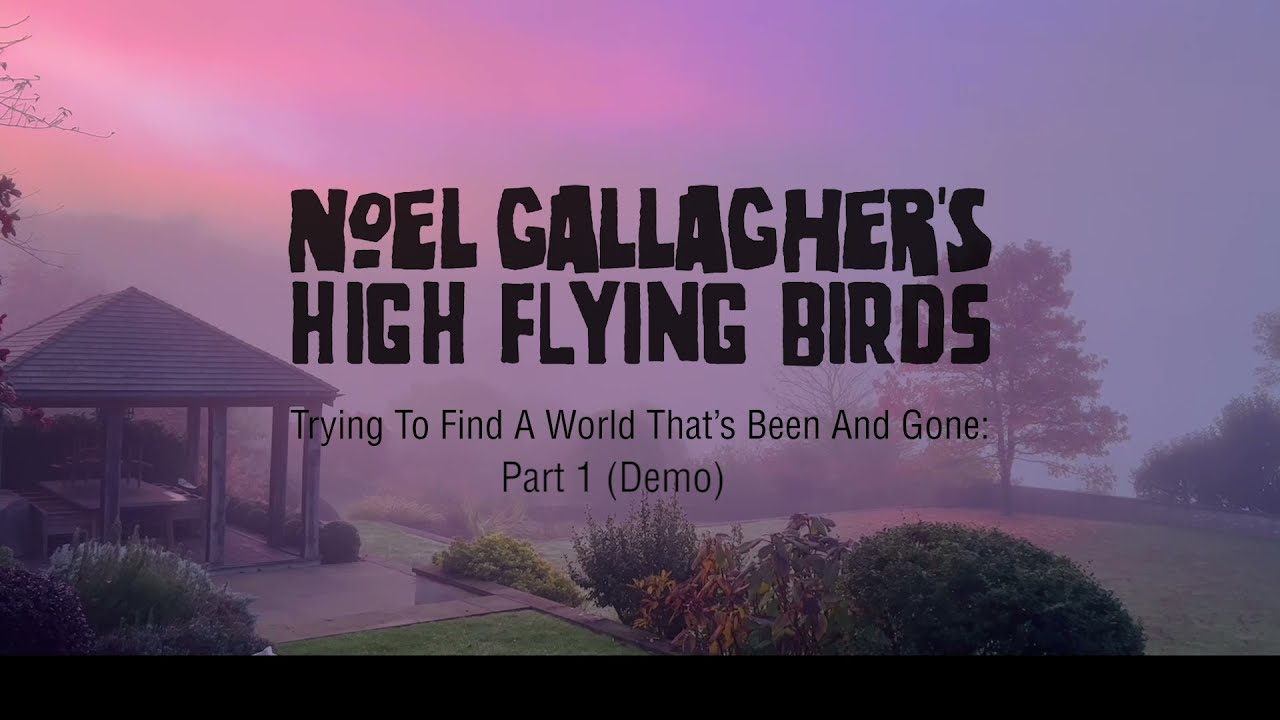 Noel Gallagher's High Flying Birds - Trying To Find A World That&rsquo;s Been And Gone: Part 1 (Demo)