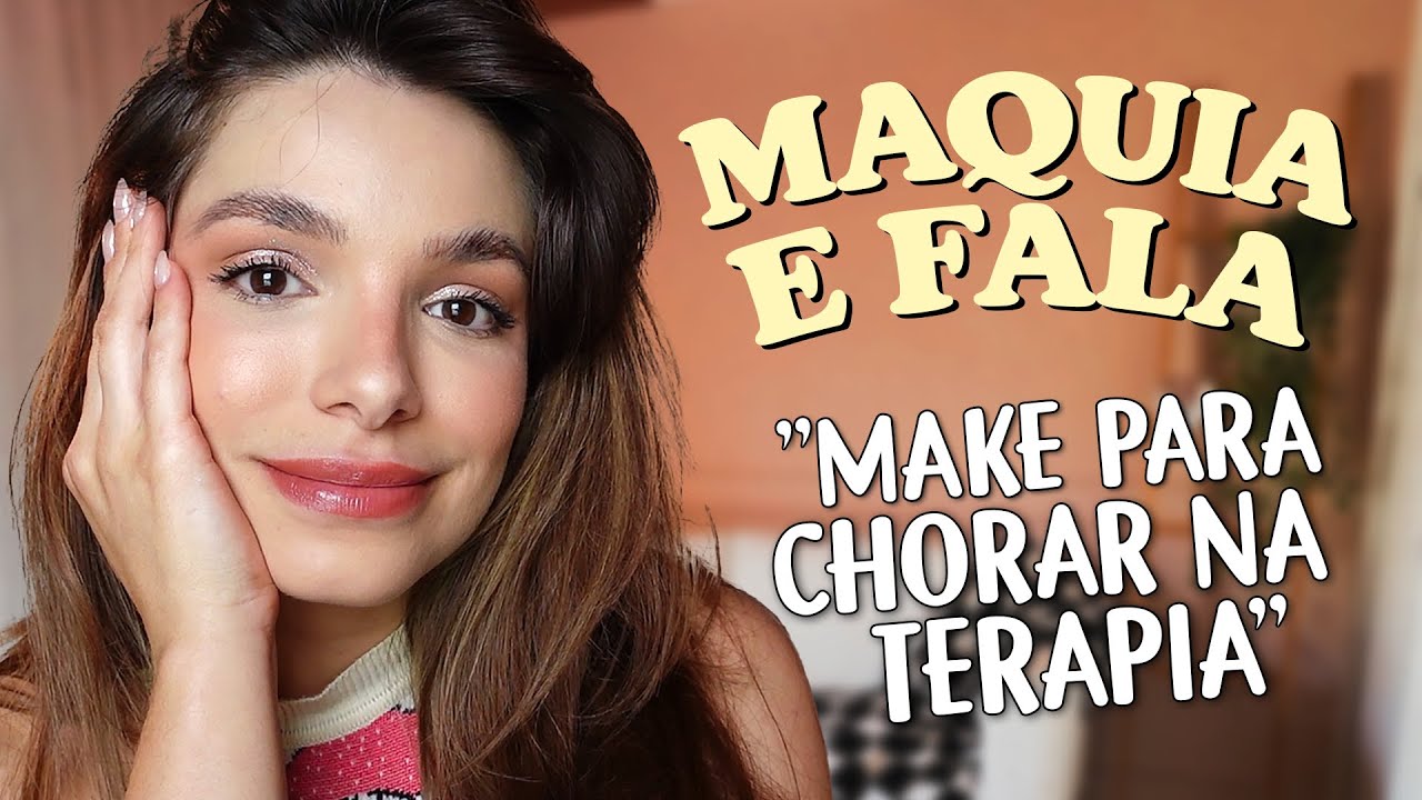 MAQUIA E FALA | TERAPIA, ANSIEDADE, abrindo meu coração