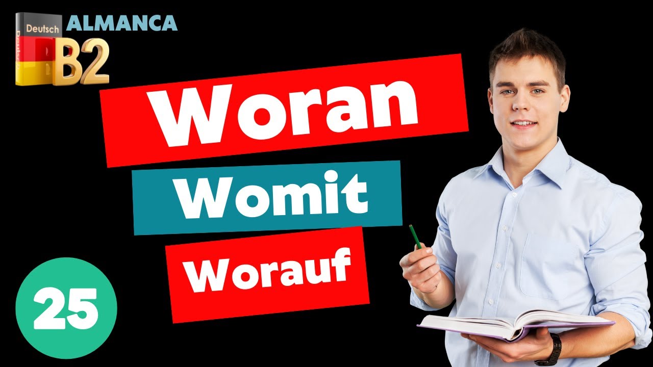 B2 ALMANCA || Woran, Worauf, Worüber, Womit konusu nasıl  öğrenilir ?