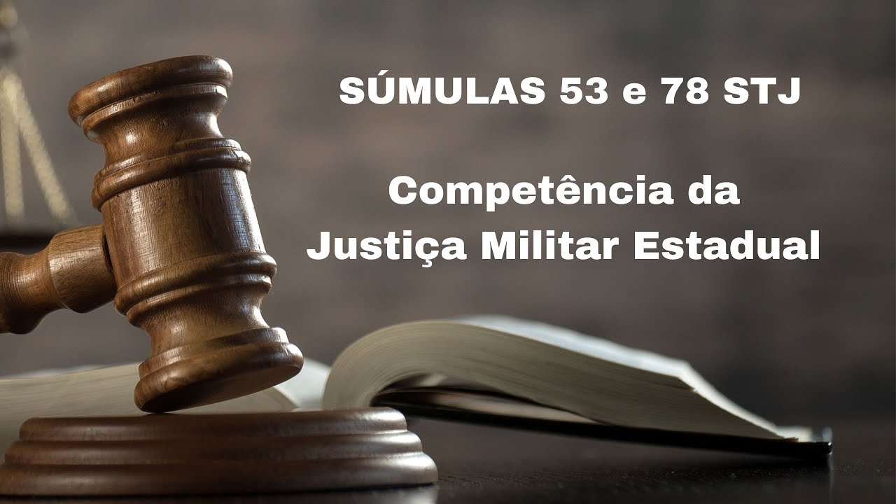 SÚMULA 53 e SÚMULA 78 STJ. Competência da Justiça Militar Estadual.