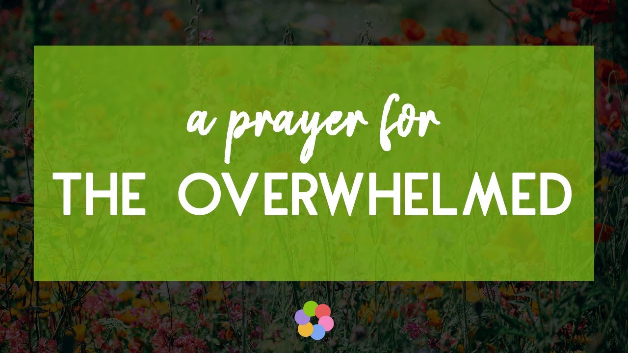 A Prayer for the Overwhelmed