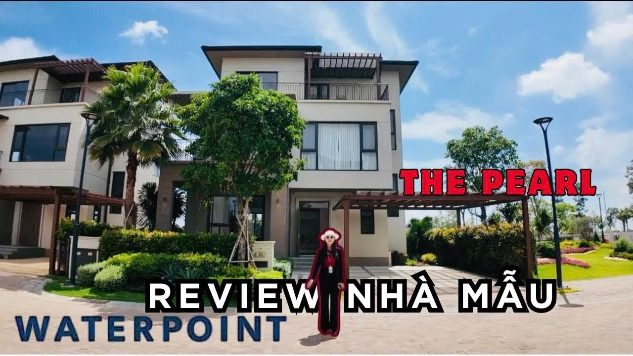 Review thực tế Nhà Mẫu The Pearl phong cách Địa Trung Hải tại Khu đô thị Nhật Bản Waterpoint |9/2025