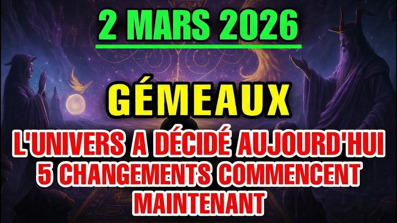 Prophétie du 2 mars en Gémeaux — 5 changements cosmiques qui modifieront votre chemin
