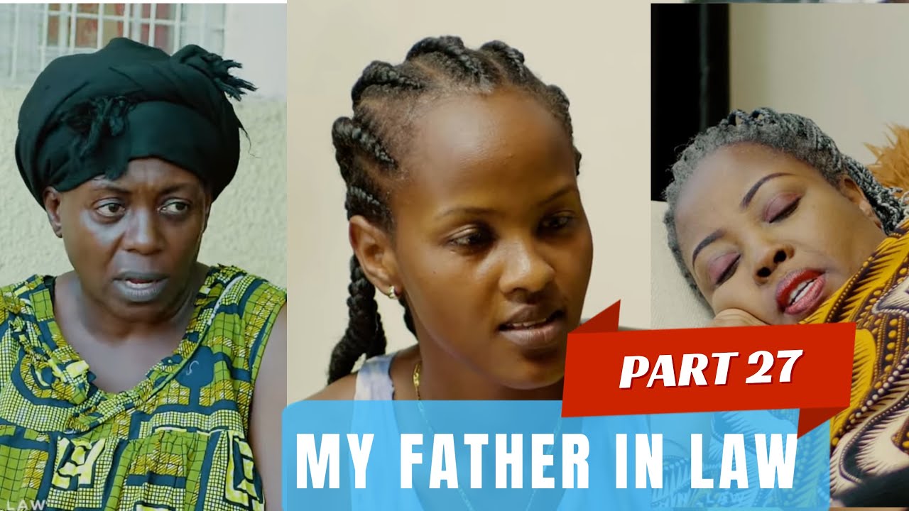MY FATHER IN LAW PART 27 : INDA YA KEZA NA CHATTY IKURUYE  INTAMBARA 😭😭😭😭